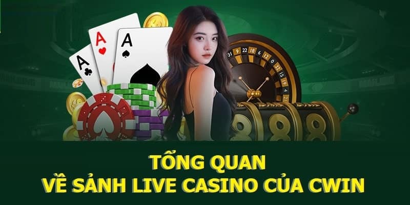 Live Casino Cwin mang đến cảm giác như đang có mặt tại sòng bạc truyền thống